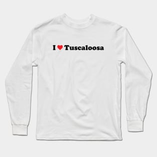 I Love Tuscaloosa Long Sleeve T-Shirt